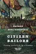 Citizen Sailors: Becoming American in the Age of Revolution