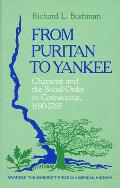 From Puritan to Yankee Character & the Social Order in Connecticut 1690 1765