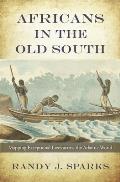 Africans in the Old South: Mapping Exceptional Lives Across the Atlantic World