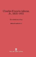 Charles Francis Adams, Jr., 1835-1915: The Patrician at Bay