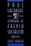 Paul Lafargue & the Flowering of French Socialism 1882 1911
