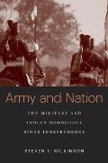 Army and Nation: The Military and Indian Democracy Since Independence