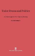 Tudor Drama and Politics: A Critical Approach to Topical Meaning