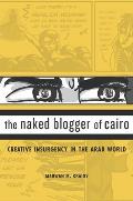 The Naked Blogger of Cairo: Creative Insurgency in the Arab World