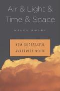Air & Light & Time & Space How Successful Academics Write