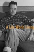 Life Worth Living Albert Camus & the Quest for Meaning