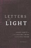 Letters of Light: Arabic Script in Calligraphy, Print, and Digital Design