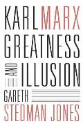 Karl Marx Greatness & Illusion