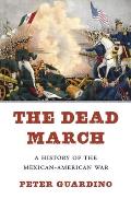 Dead March A History of the Mexican American War