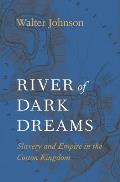 River of Dark Dreams Slavery & Empire in the Cotton Kingdom