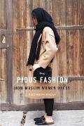 Pious Fashion How Muslim Women Dress