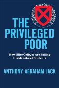 Privileged Poor How Elite Colleges Are Failing Disadvantaged Students