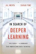 In Search of Deeper Learning: The Quest to Remake the American High School