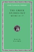The Greek Anthology, Volume IV: Book 10: The Hortatory and Admonitory Epigrams. Book 11: The Convivial and Satirical Epigrams. Book 12: Strato's Musa
