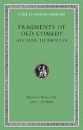 Fragments of Old Comedy, Volume I: Alcaeus to Diocles