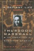 A Defiant Life: Thurgood Marshall and the Persistence of Racism in America