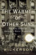 Warmth Of Other Suns The Epic Story Of Americas Great Migration
