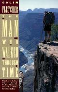 Man Who Walked Through Time The Story of the First Trip Afoot Through the Grand Canyon
