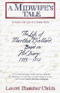 Midwifes Tale The Life of Martha Ballard Based on Her Diary 1785 1812