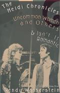 The Heidi Chronicles / Uncommon Women and Others / Isn't It Romantic