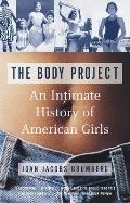 Body Project An Intimate History of American Girls