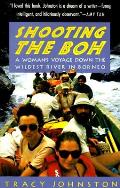 Shooting the Boh A Womans Voyage Down the Wildest River in Borneo