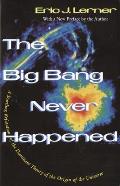 Big Bang Never Happened A Startling Refutation of the Dominant Theory of the Origin of the Universe
