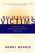 Righteous Victims A History of the Zionist Arab Conflict 1881 2001
