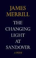 Changing Light At Sandover by James Merrill