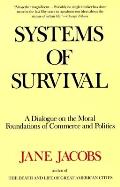 Systems of Survival A Dialogue on the Moral Foundations of Commerce & Politics