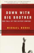 Down with Big Brother: The Fall of the Soviet Empire