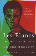 Les Blancs The Collected Last Plays The Drinking Gourd What Use Are Flowers