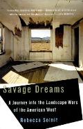 Savage Dreams a Journey into the Landscape Wars of the American West