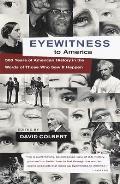 Eyewitness to America 500 Years of American History in the Words of Those Who Saw It Happen