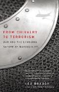 From Chivalry to Terrorism: War and the Changing Nature of Masculinity