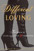 Different Loving A Complete Exploration of the World of Sexual Dominance & Submission