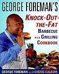 George Foremans Knock Out The Fat Barbecue & Grilling Cookbook