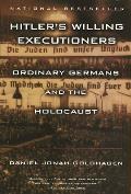 Hitlers Willing Executioners Ordinary Germans & the Holocaust
