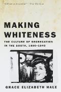 Making Whiteness The Culture of Segregation in the South 1890 1940