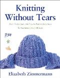 Knitting Without Tears Basic Techniques & Easy To Follow Directions for Garments to Fit All Sizes