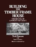 Building the Timber Frame House The Revival of a Forgotten Craft
