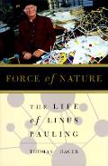 Force Of Nature The Life of Linus Pauling