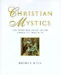 Christian Mystics The Spiritual Heart of the Christian Tradition