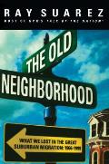 The Old Neighborhood: What We Lost in the Great Suburban Migration, 1966-1999