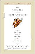 Trouble with Testosterone & Other Essays on the Biology of the Human Predicament