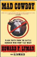 Mad Cowboy Plain Truth from the Cattle Rancher Who Wont Eat Meat