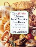 All-New Ultimate Bread Machine Cookbook: 101 Brand-New, Irrestible Foolproof Recipes for Family and Friends