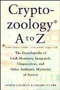 Cryptozoology A to Z The Encyclopedia of Loch Monsters Sasquatch Chupacabras & Other Authentic M