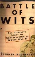 Battle of Wits The Complete Story of Codebreaking in World War II