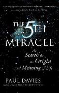Fifth Miracle The Search for the Origin & Meaning of Life